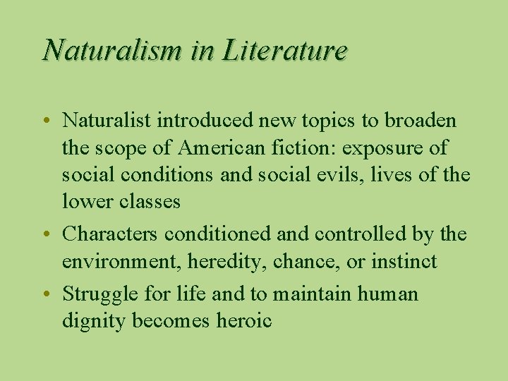 Naturalism in Literature • Naturalist introduced new topics to broaden the scope of American