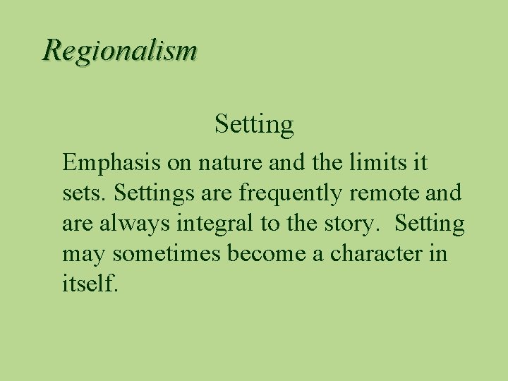 Regionalism Setting Emphasis on nature and the limits it sets. Settings are frequently remote