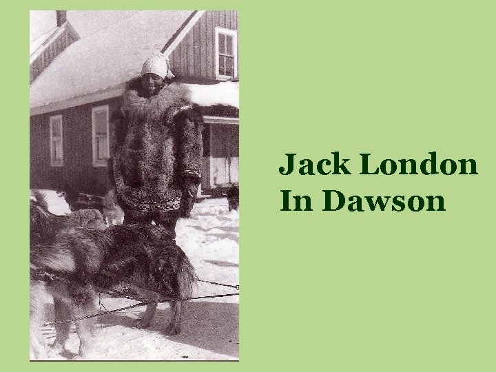 Jack London In Dawson 