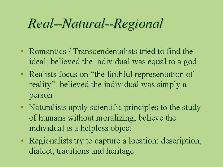 Real--Natural--Regional • Romantics / Transcendentalists tried to find the ideal; believed the individual was