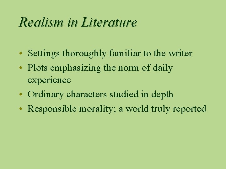 Realism in Literature • Settings thoroughly familiar to the writer • Plots emphasizing the