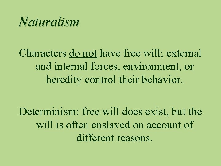 Naturalism Characters do not have free will; external and internal forces, environment, or heredity