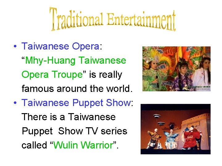  • Taiwanese Opera: “Mhy-Huang Taiwanese Opera Troupe” is really famous around the world.