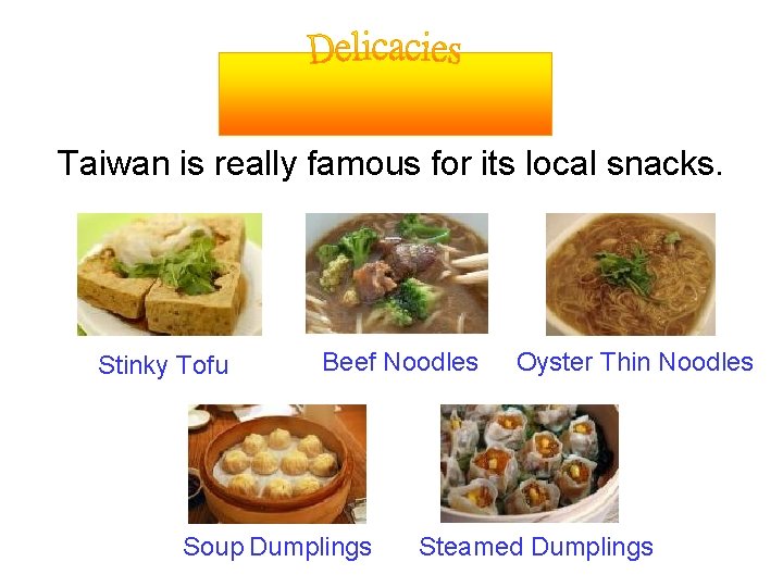Taiwan is really famous for its local snacks. Stinky Tofu Beef Noodles Soup Dumplings