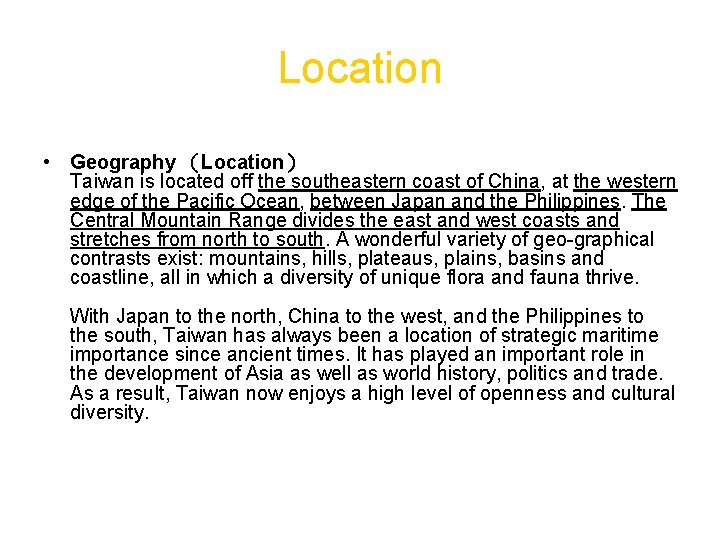 Location • Geography （Location） Taiwan is located off the southeastern coast of China, at