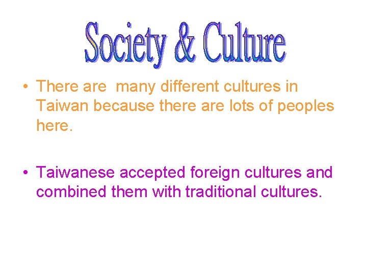  • There are many different cultures in Taiwan because there are lots of