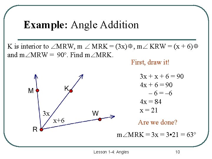 Example: Angle Addition K is interior to MRW, m MRK = (3 x) ,