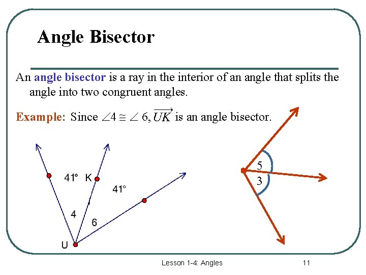 Angle Bisector An angle bisector is a ray in the interior of an angle