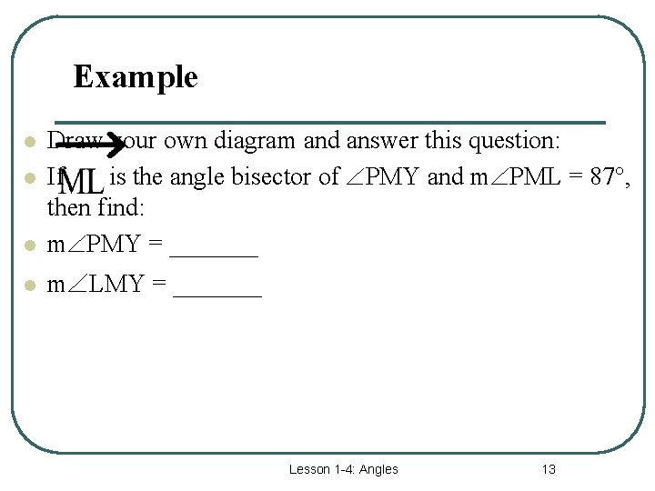 Example l Draw your own diagram and answer this question: If is the angle