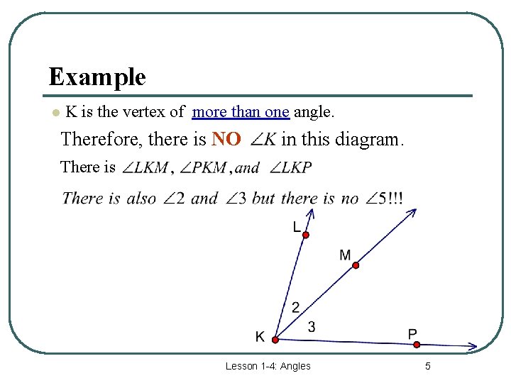 Example l K is the vertex of more than one angle. Therefore, there is