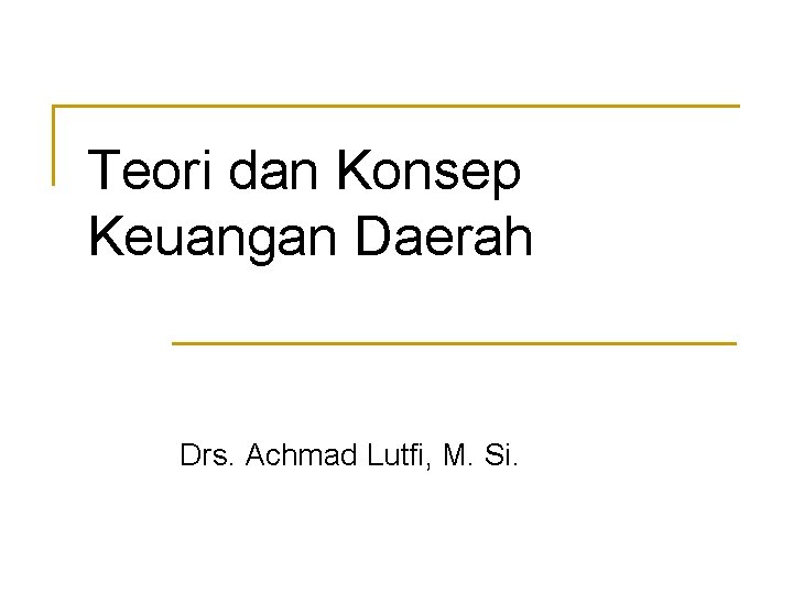 Teori dan Konsep Keuangan Daerah Drs. Achmad Lutfi, M. Si. 