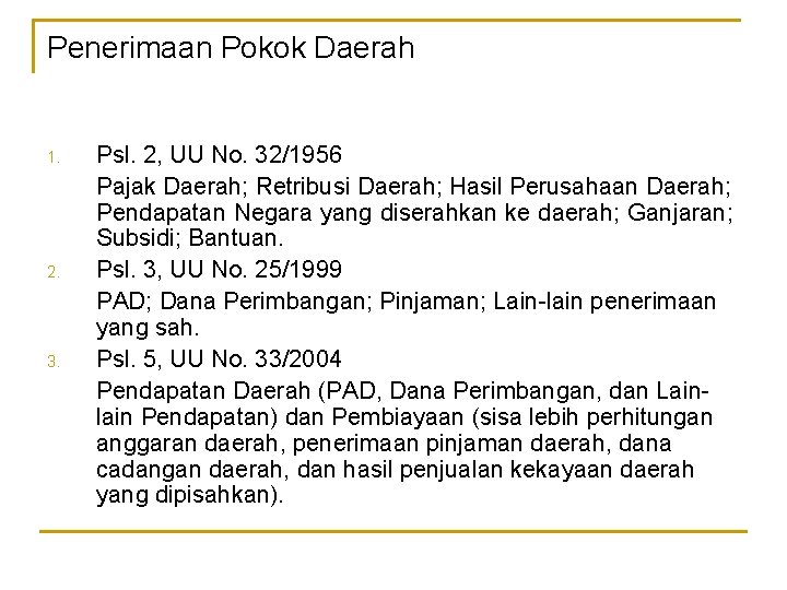 Penerimaan Pokok Daerah 1. 2. 3. Psl. 2, UU No. 32/1956 Pajak Daerah; Retribusi