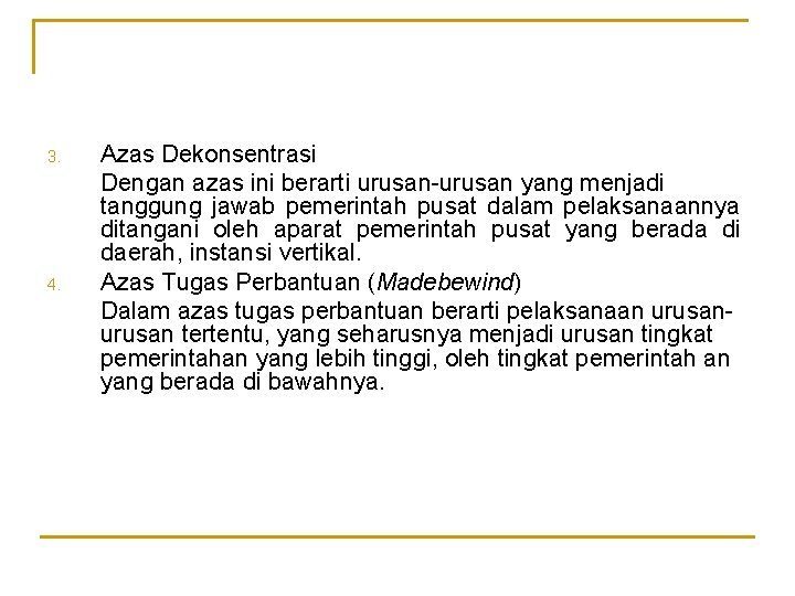 3. 4. Azas Dekonsentrasi Dengan azas ini berarti urusan-urusan yang menjadi tanggung jawab pemerintah