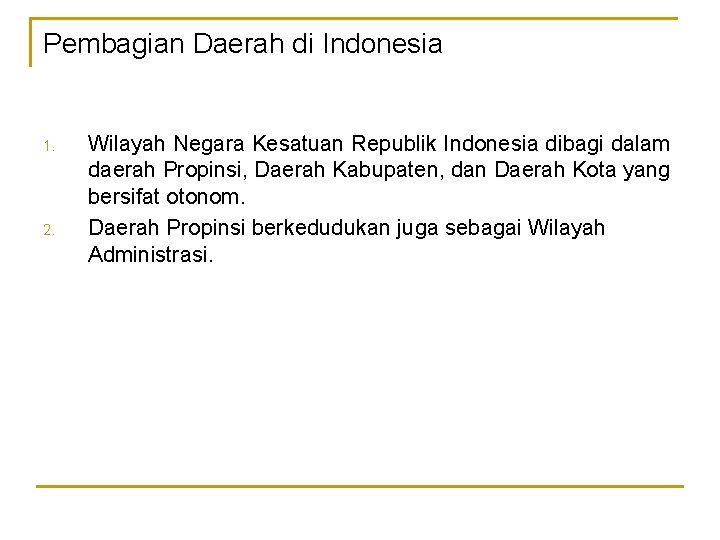 Pembagian Daerah di Indonesia 1. 2. Wilayah Negara Kesatuan Republik Indonesia dibagi dalam daerah