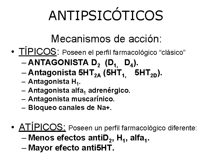 ANTIPSICÓTICOS Mecanismos de acción: • TÍPICOS: Poseen el perfil farmacológico “clásico” – ANTAGONISTA D