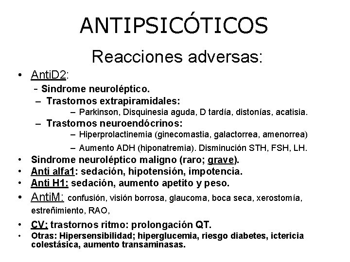 ANTIPSICÓTICOS Reacciones adversas: • Anti. D 2: - Sindrome neuroléptico. – Trastornos extrapiramidales: –