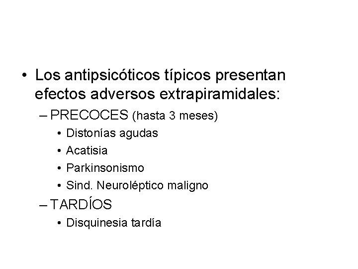  • Los antipsicóticos típicos presentan efectos adversos extrapiramidales: – PRECOCES (hasta 3 meses)