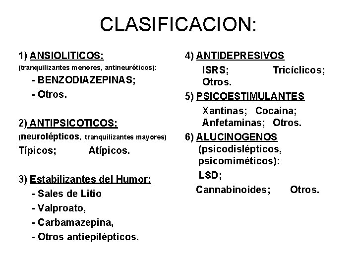 CLASIFICACION: 1) ANSIOLITICOS: (tranquilizantes menores, antineuróticos): - BENZODIAZEPINAS; - Otros. 2) ANTIPSICOTICOS: (neurolépticos, tranquilizantes