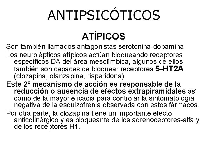 ANTIPSICÓTICOS ATÍPICOS Son también llamados antagonistas serotonina-dopamina Los neurolépticos atípicos actúan bloqueando receptores específicos