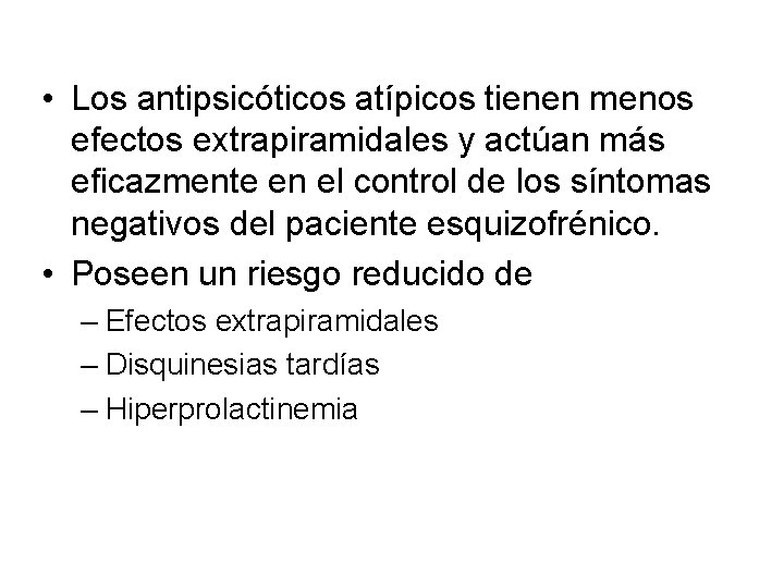  • Los antipsicóticos atípicos tienen menos efectos extrapiramidales y actúan más eficazmente en