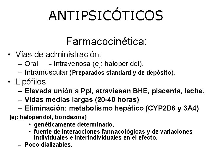 ANTIPSICÓTICOS Farmacocinética: • Vías de administración: – Oral. - Intravenosa (ej: haloperidol). – Intramuscular