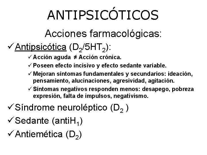 ANTIPSICÓTICOS Acciones farmacológicas: Antipsicótica (D 2/5 HT 2): Acción aguda ≠ Acción crónica. Poseen