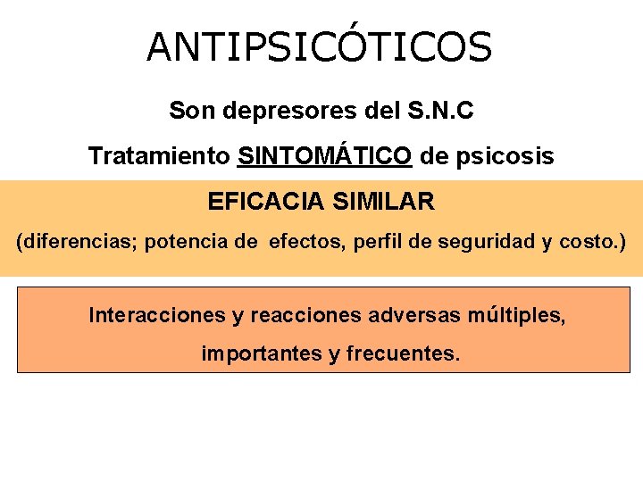 ANTIPSICÓTICOS Son depresores del S. N. C Tratamiento SINTOMÁTICO de psicosis EFICACIA SIMILAR (diferencias;