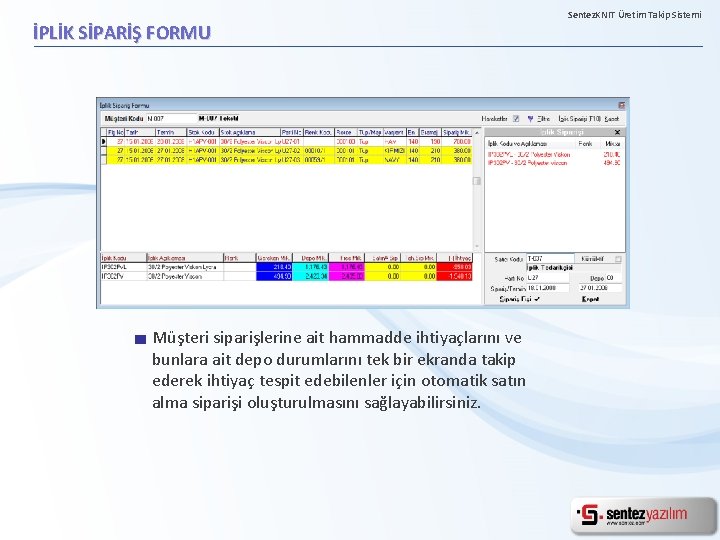 İPLİK SİPARİŞ FORMU Müşteri siparişlerine ait hammadde ihtiyaçlarını ve bunlara ait depo durumlarını tek