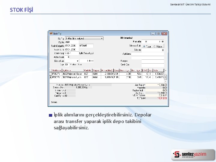 Sentez. KNIT Üretim Takip Sistemi STOK FİŞİ İplik alımlarını gerçekleştirebilirsiniz. Depolar arası transfer yaparak