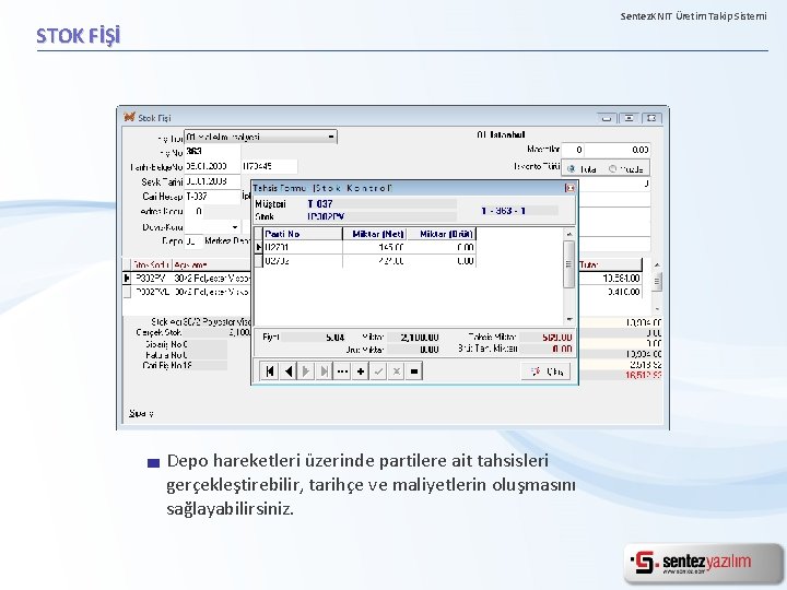 Sentez. KNIT Üretim Takip Sistemi STOK FİŞİ Depo hareketleri üzerinde partilere ait tahsisleri gerçekleştirebilir,