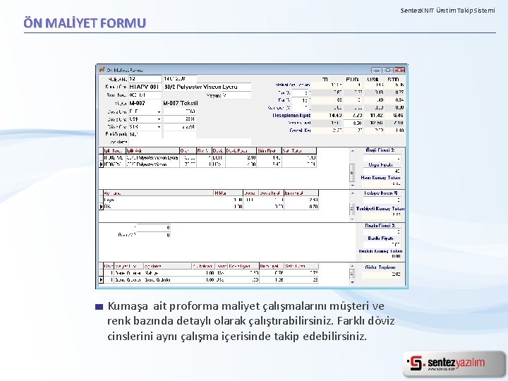 ÖN MALİYET FORMU Kumaşa ait proforma maliyet çalışmalarını müşteri ve renk bazında detaylı olarak