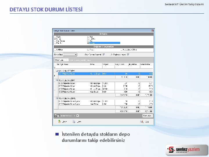 DETAYLI STOK DURUM LİSTESİ İstenilen detayda stokların depo durumlarını takip edebilirsiniz. Sentez. KNIT Üretim