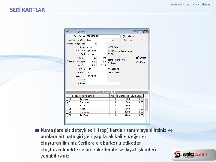 SERİ KARTLAR Sentez. KNIT Üretim Takip Sistemi Kumaşlara ait detaylı seri (top) kartları tanımlayabilirsiniz