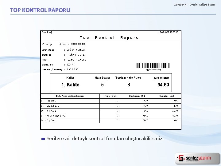 TOP KONTROL RAPORU Serilere ait detaylı kontrol formları oluşturabilirsiniz. Sentez. KNIT Üretim Takip Sistemi