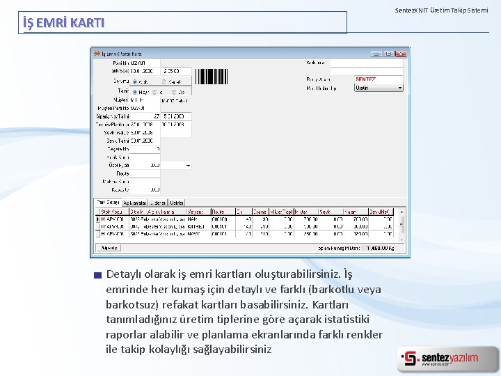 Sentez. KNIT Üretim Takip Sistemi İŞ EMRİ KARTI Detaylı olarak iş emri kartları oluşturabilirsiniz.