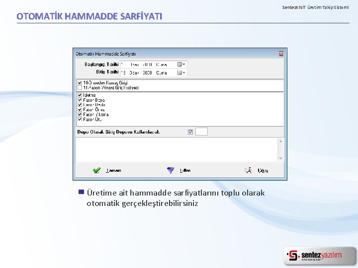 OTOMATİK HAMMADDE SARFİYATI Üretime ait hammadde sarfiyatlarını toplu olarak otomatik gerçekleştirebilirsiniz. Sentez. KNIT Üretim