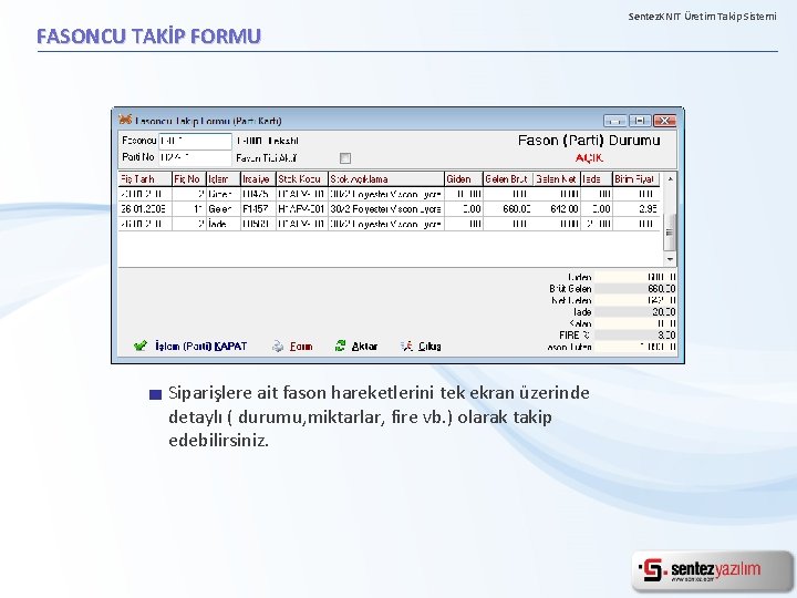 FASONCU TAKİP FORMU Siparişlere ait fason hareketlerini tek ekran üzerinde detaylı ( durumu, miktarlar,