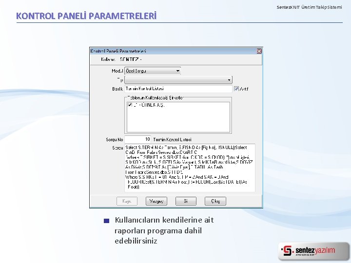 KONTROL PANELİ PARAMETRELERİ Kullanıcıların kendilerine ait raporları programa dahil edebilirsiniz. Sentez. KNIT Üretim Takip