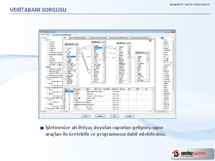 VERİTABANI SORGUSU İşletmenize ait ihtiyaç duyulan raporları gelişmiş rapor araçları ile üretebilir ve programınıza