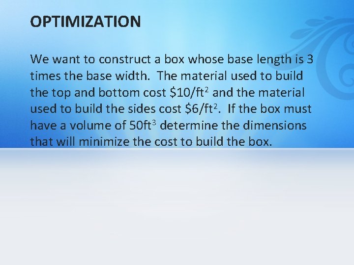 OPTIMIZATION We want to construct a box whose base length is 3 times the