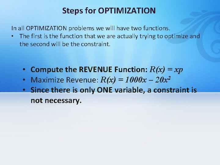Steps for OPTIMIZATION In all OPTIMIZATION problems we will have two functions. • The
