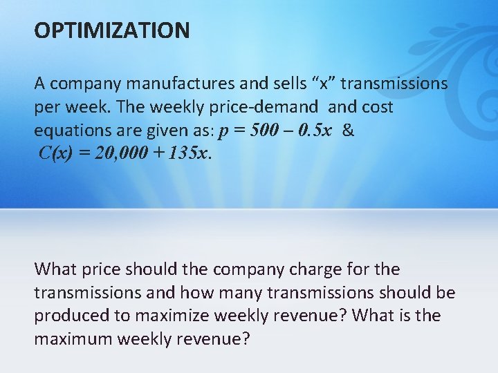 OPTIMIZATION A company manufactures and sells “x” transmissions per week. The weekly price-demand cost