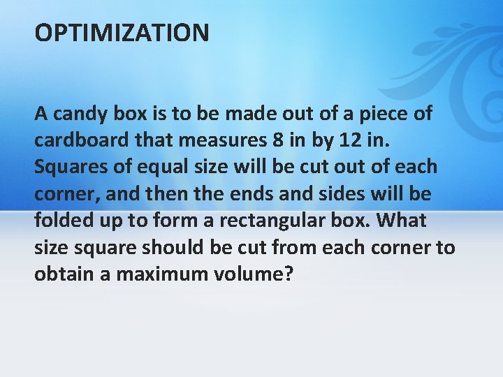 OPTIMIZATION A candy box is to be made out of a piece of cardboard