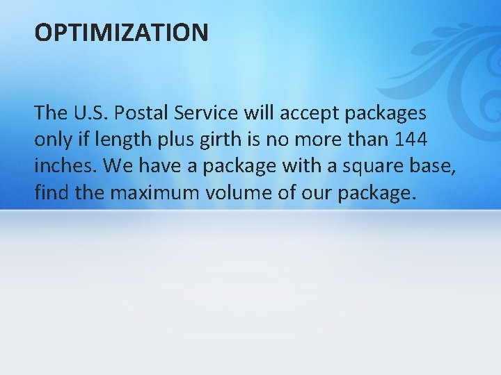 OPTIMIZATION The U. S. Postal Service will accept packages only if length plus girth
