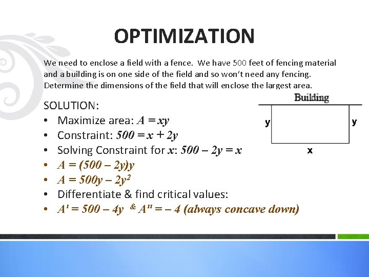 OPTIMIZATION We need to enclose a field with a fence. We have 500 feet