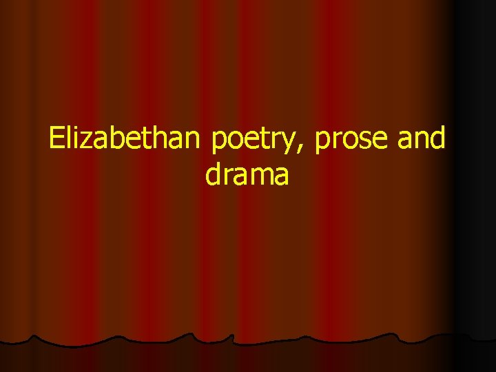 Elizabethan poetry, prose and drama 