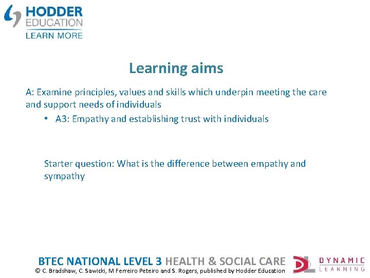 Learning aims A: Examine principles, values and skills which underpin meeting the care and