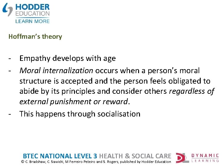 Hoffman’s theory - Empathy develops with age - Moral internalization occurs when a person’s