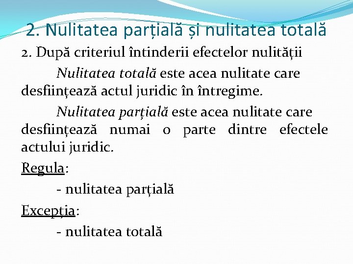 2. Nulitatea parțială și nulitatea totală 2. După criteriul întinderii efectelor nulității Nulitatea totală