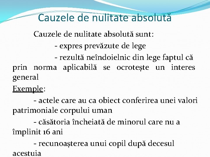 Cauzele de nulitate absolută sunt: - expres prevăzute de lege - rezultă neîndoielnic din